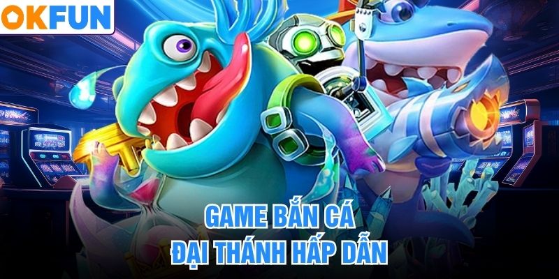 Game bắn cá Đại Thánh hấp dẫn