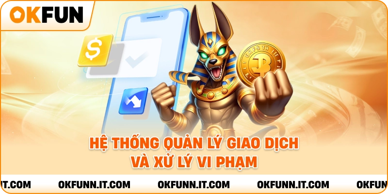 Hệ thống quản lý giao dịch và xử lý vi phạm.