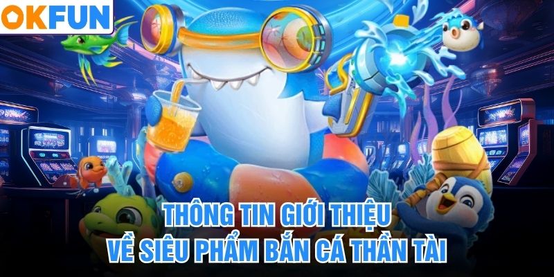 Thông tin giới thiệu về siêu phẩm bắn cá Thần Tài